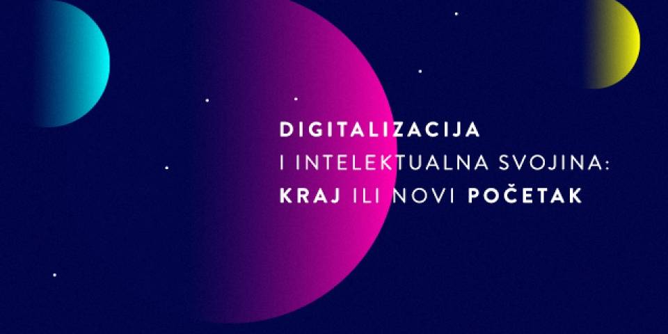 Najava regionalne konferencije "Digitalizacija i intelektualna svojina: Kraj ili novi početak"